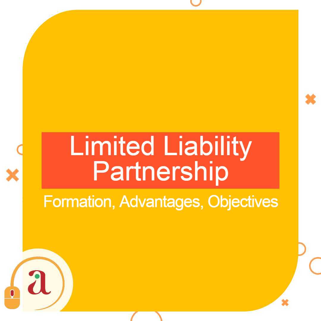 How To Form Limited Liability Partnership ? It's Objectives