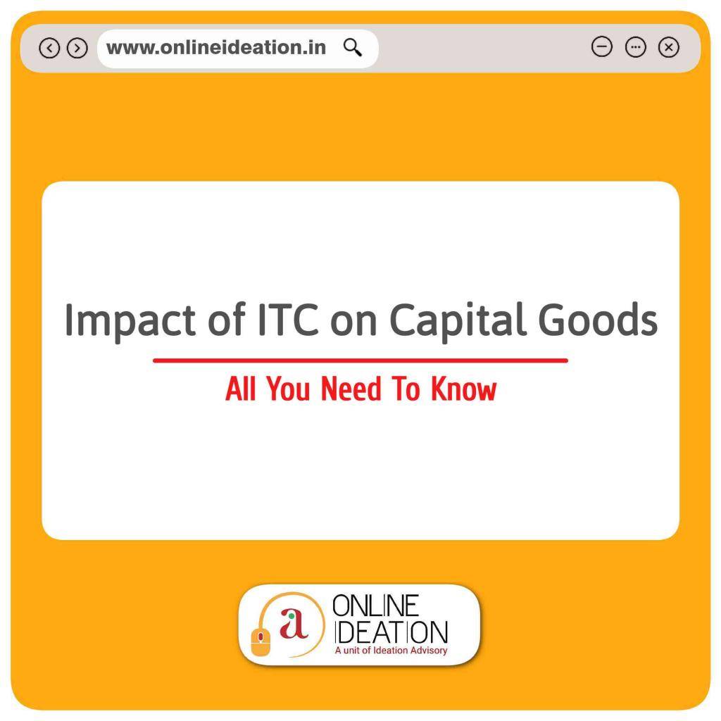 Impact of ITC on Capital Goods Onlineideation